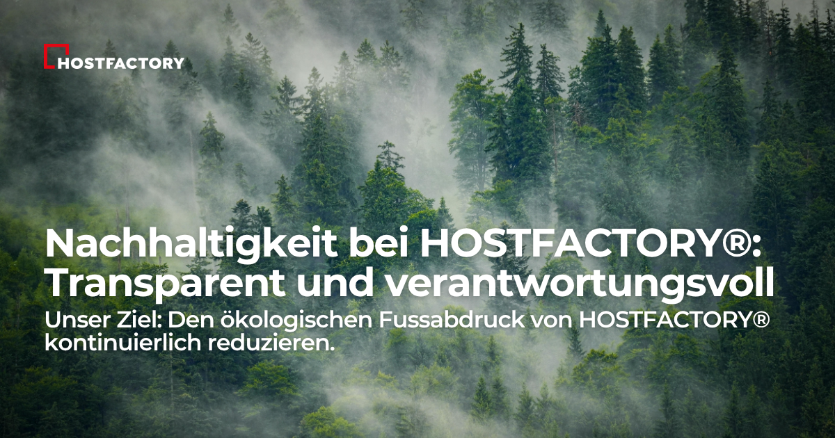 Nachhaltigkeit bei HOSTFACTORY®: Transparent und verantwortungsvoll